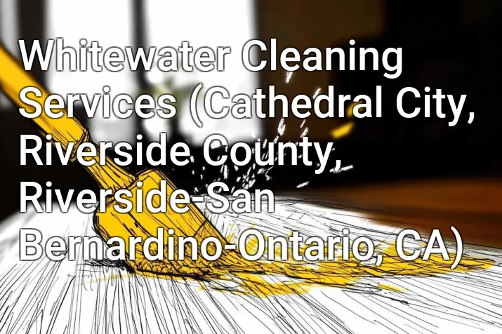 Whitewater Cleaning Services (Cathedral City, Riverside County, Riverside-San Bernardino-Ontario, CA)