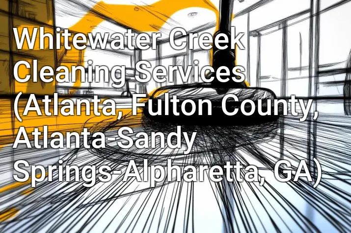 Whitewater Creek Cleaning Services (Atlanta, Fulton County, Atlanta-Sandy Springs-Alpharetta, GA)