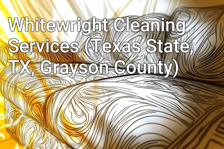 Whitewright Cleaning Services (Texas State, TX, Grayson County)