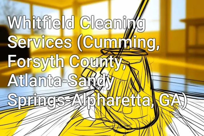 Whitfield Cleaning Services (Cumming, Forsyth County, Atlanta-Sandy Springs-Alpharetta, GA)