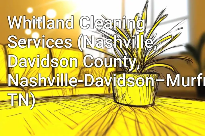 Whitland Cleaning Services (Nashville, Davidson County, Nashville-Davidson–Murfreesboro–Franklin, TN)