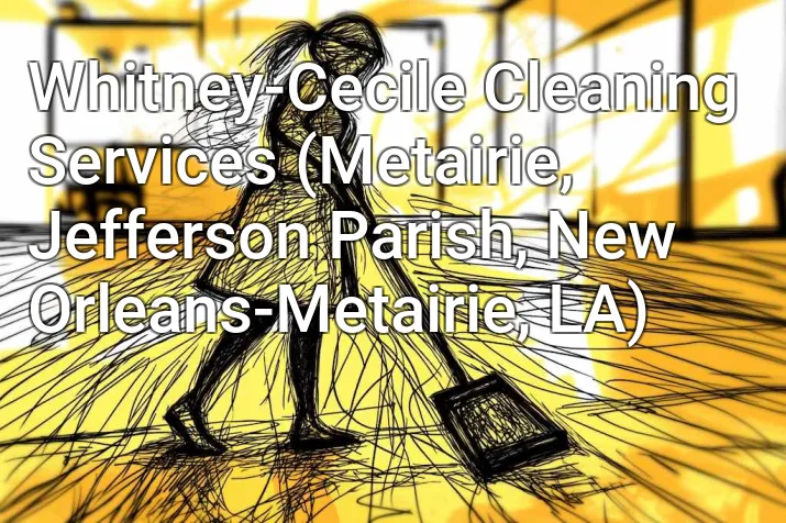 Whitney-Cecile Cleaning Services (Metairie, Jefferson Parish, New Orleans-Metairie, LA)