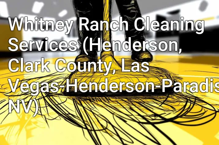 Whitney Ranch Cleaning Services (Henderson, Clark County, Las Vegas-Henderson-Paradise, NV)