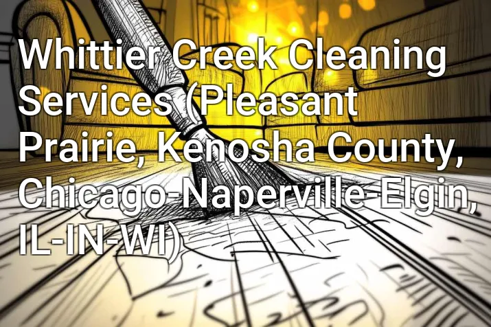 Whittier Creek Cleaning Services (Pleasant Prairie, Kenosha County, Chicago-Naperville-Elgin, IL-IN-WI)