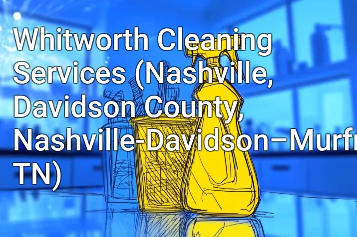 Whitworth Cleaning Services (Nashville, Davidson County, Nashville-Davidson–Murfreesboro–Franklin, TN)