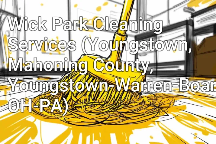 Wick Park Cleaning Services (Youngstown, Mahoning County, Youngstown-Warren-Boardman, OH-PA)