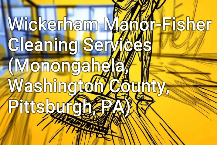 Wickerham Manor-Fisher Cleaning Services (Monongahela, Washington County, Pittsburgh, PA)
