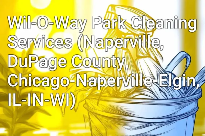 Wil-O-Way Park Cleaning Services (Naperville, DuPage County, Chicago-Naperville-Elgin, IL-IN-WI)