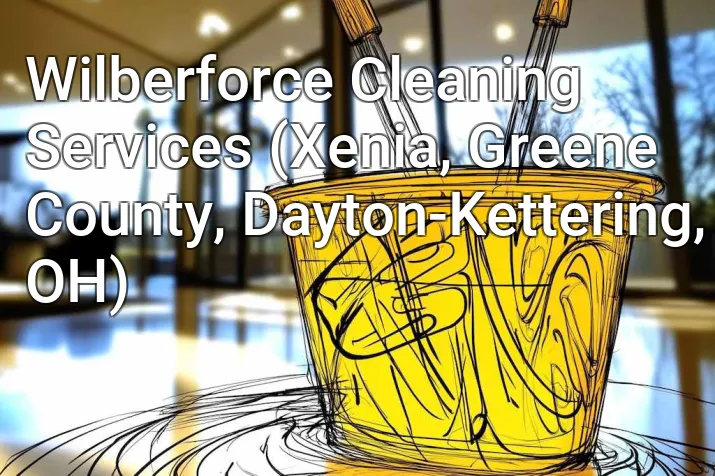 Wilberforce Cleaning Services (Xenia, Greene County, Dayton-Kettering, OH)