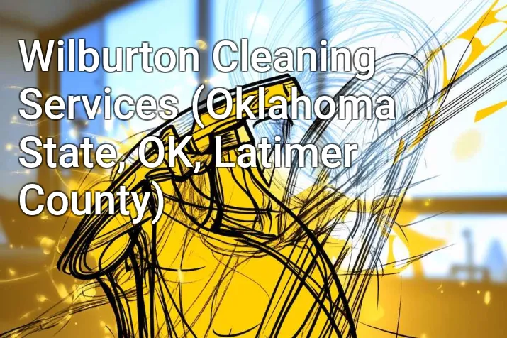 Wilburton Cleaning Services (Oklahoma State, OK, Latimer County)
