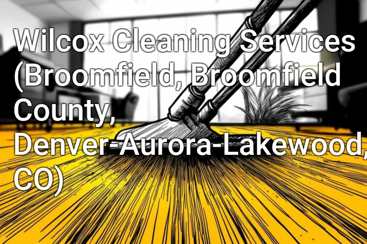 Wilcox Cleaning Services (Broomfield, Broomfield County, Denver-Aurora-Lakewood, CO)