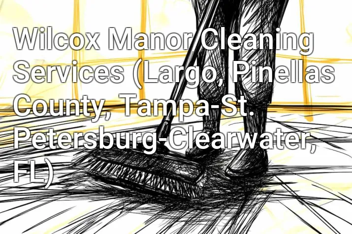 Wilcox Manor Cleaning Services (Largo, Pinellas County, Tampa-St. Petersburg-Clearwater, FL)
