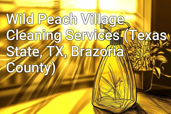 Wild Peach Village Cleaning Services (Texas State, TX, Brazoria County)