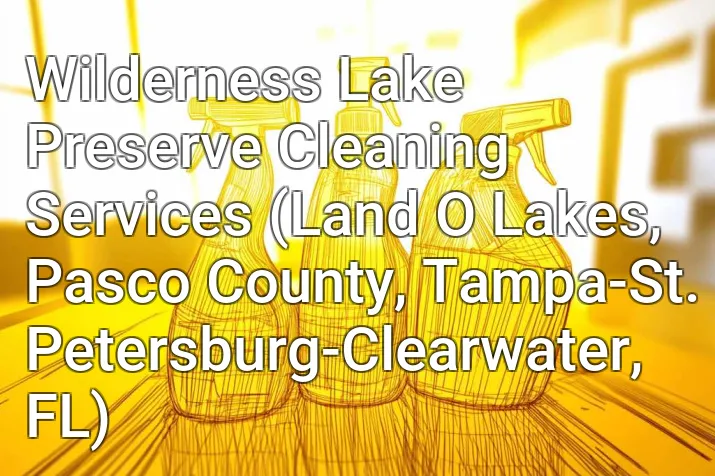 Wilderness Lake Preserve Cleaning Services (Land O Lakes, Pasco County, Tampa-St. Petersburg-Clearwater, FL)