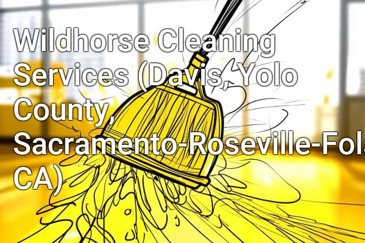 Wildhorse Cleaning Services (Davis, Yolo County, Sacramento-Roseville-Folsom, CA)