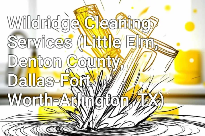 Wildridge Cleaning Services (Little Elm, Denton County, Dallas-Fort Worth-Arlington, TX)