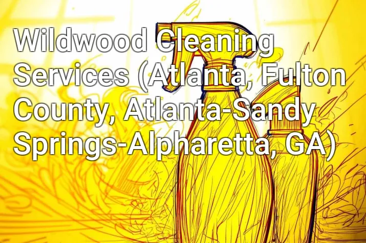 Wildwood Cleaning Services (Atlanta, Fulton County, Atlanta-Sandy Springs-Alpharetta, GA)