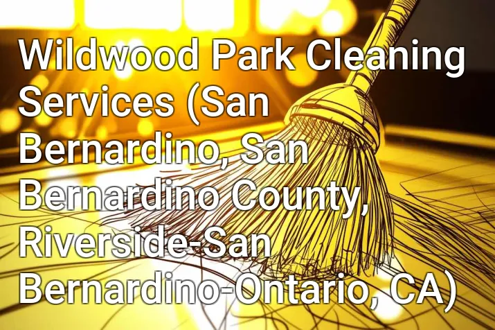 Wildwood Park Cleaning Services (San Bernardino, San Bernardino County, Riverside-San Bernardino-Ontario, CA)