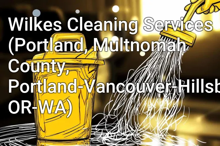 Wilkes Cleaning Services (Portland, Multnomah County, Portland-Vancouver-Hillsboro, OR-WA)