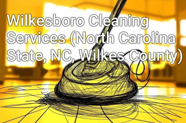 Wilkesboro Cleaning Services (North Carolina State, NC, Wilkes County)