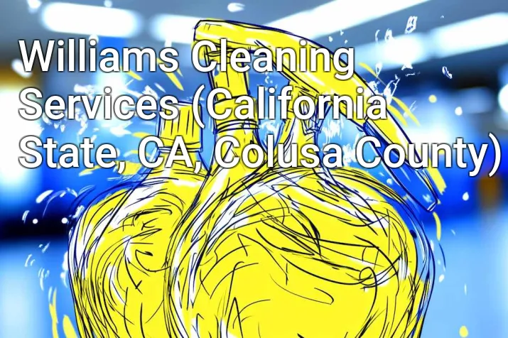 Williams Cleaning Services (California State, CA, Colusa County)