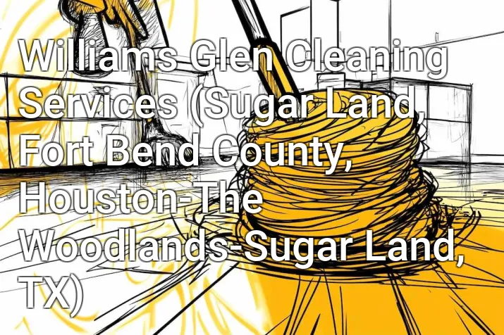 Williams Glen Cleaning Services (Sugar Land, Fort Bend County, Houston-The Woodlands-Sugar Land, TX)