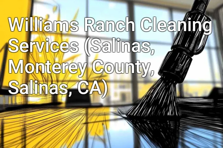 Williams Ranch Cleaning Services (Salinas, Monterey County, Salinas, CA)