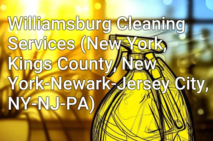 Williamsburg Cleaning Services (New York, Kings County, New York-Newark-Jersey City, NY-NJ-PA)