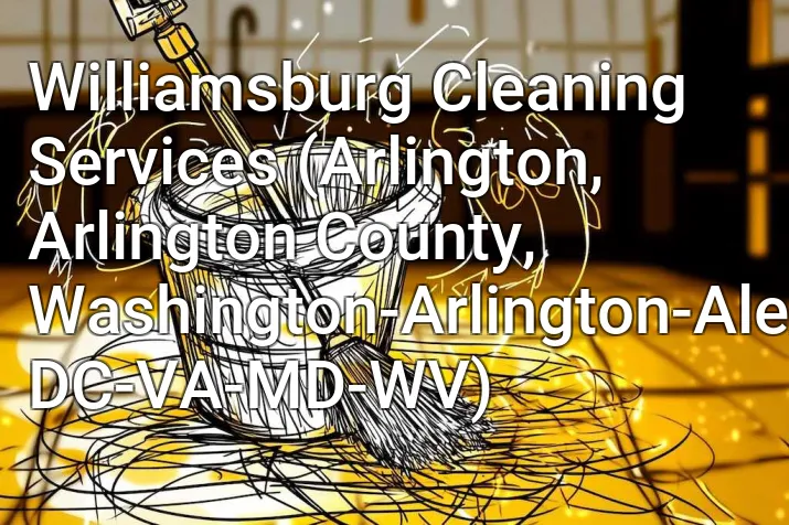 Williamsburg Cleaning Services (Arlington, Arlington County, Washington-Arlington-Alexandria, DC-VA-MD-WV)