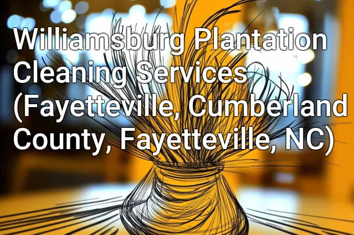 Williamsburg Plantation Cleaning Services (Fayetteville, Cumberland County, Fayetteville, NC)
