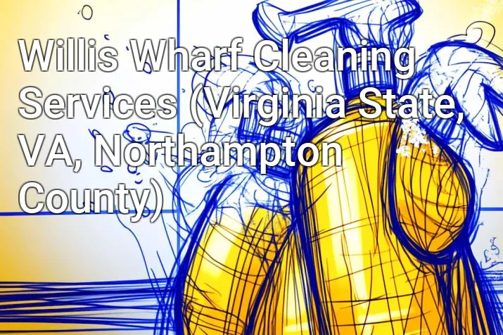 Willis Wharf Cleaning Services (Virginia State, VA, Northampton County)