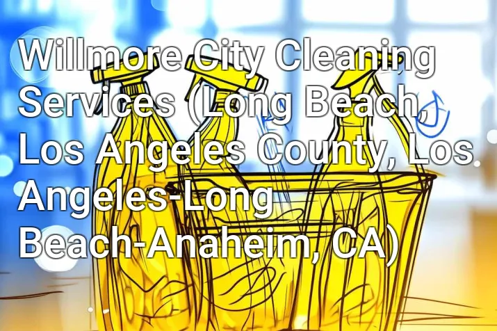 Willmore City Cleaning Services (Long Beach, Los Angeles County, Los Angeles-Long Beach-Anaheim, CA)