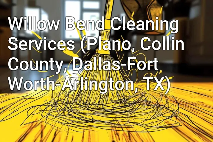 Willow Bend Cleaning Services (Plano, Collin County, Dallas-Fort Worth-Arlington, TX)