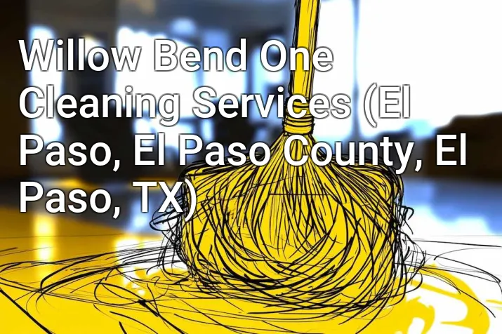 Willow Bend One Cleaning Services (El Paso, El Paso County, El Paso, TX)