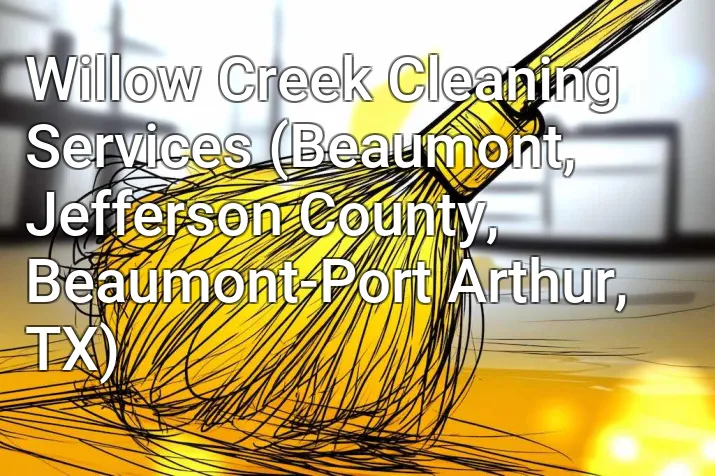 Willow Creek Cleaning Services (Beaumont, Jefferson County, Beaumont-Port Arthur, TX)