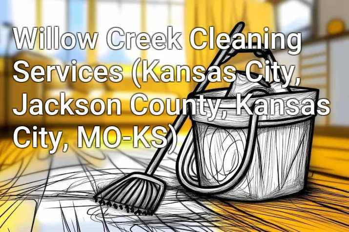 Willow Creek Cleaning Services (Kansas City, Jackson County, Kansas City, MO-KS)