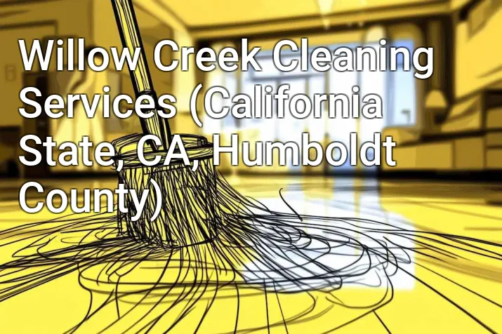 Willow Creek Cleaning Services (California State, CA, Humboldt County)