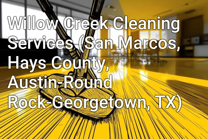 Willow Creek Cleaning Services (San Marcos, Hays County, Austin-Round Rock-Georgetown, TX)