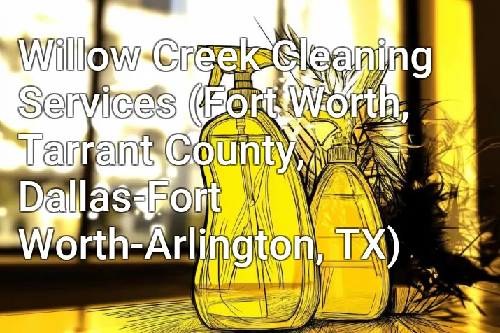 Willow Creek Cleaning Services (Fort Worth, Tarrant County, Dallas-Fort Worth-Arlington, TX)