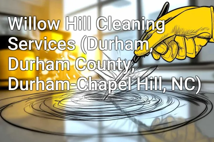 Willow Hill Cleaning Services (Durham, Durham County, Durham-Chapel Hill, NC)