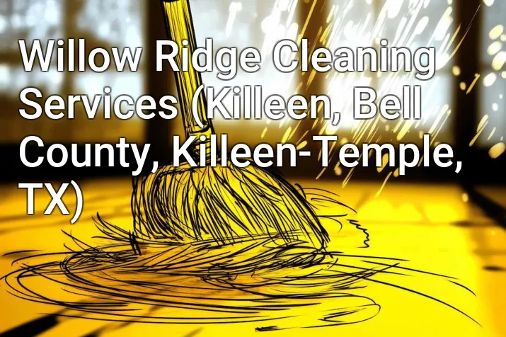 Willow Ridge Cleaning Services (Killeen, Bell County, Killeen-Temple, TX)
