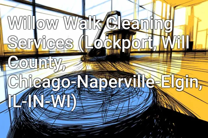 Willow Walk Cleaning Services (Lockport, Will County, Chicago-Naperville-Elgin, IL-IN-WI)