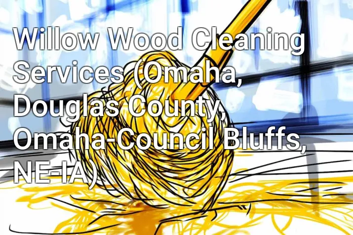 Willow Wood Cleaning Services (Omaha, Douglas County, Omaha-Council Bluffs, NE-IA)