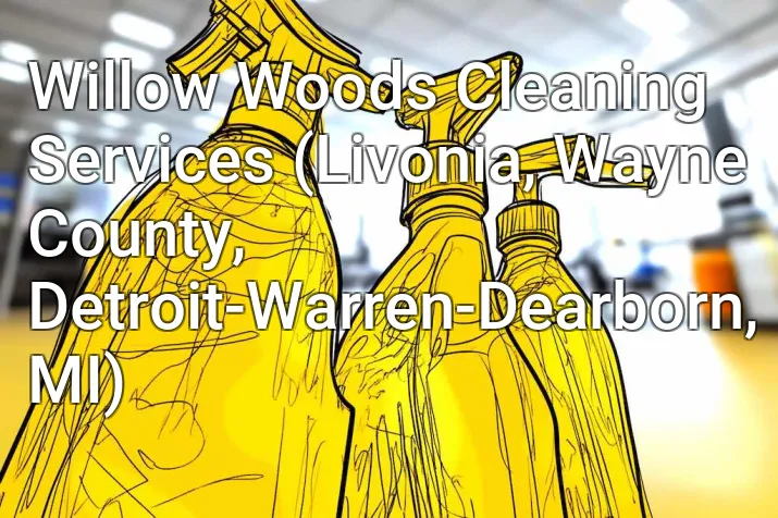 Willow Woods Cleaning Services (Livonia, Wayne County, Detroit-Warren-Dearborn, MI)