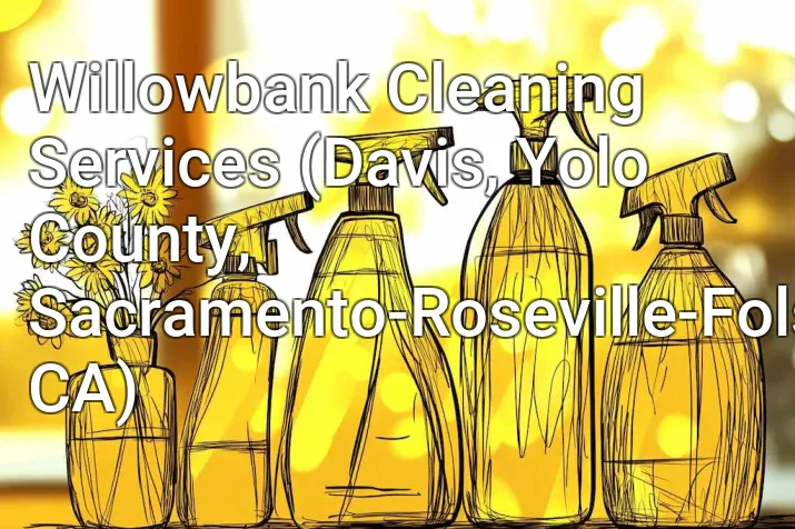 Willowbank Cleaning Services (Davis, Yolo County, Sacramento-Roseville-Folsom, CA)