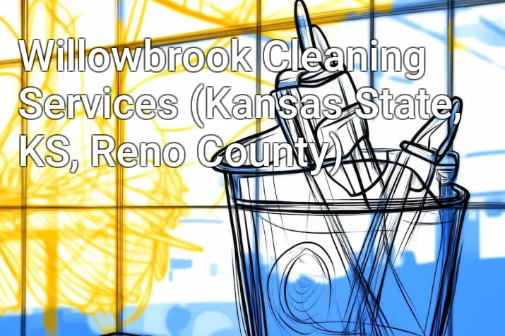Willowbrook Cleaning Services (Kansas State, KS, Reno County)