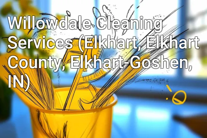 Willowdale Cleaning Services (Elkhart, Elkhart County, Elkhart-Goshen, IN)