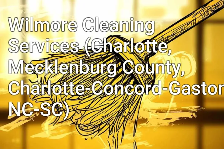 Wilmore Cleaning Services (Charlotte, Mecklenburg County, Charlotte-Concord-Gastonia, NC-SC)