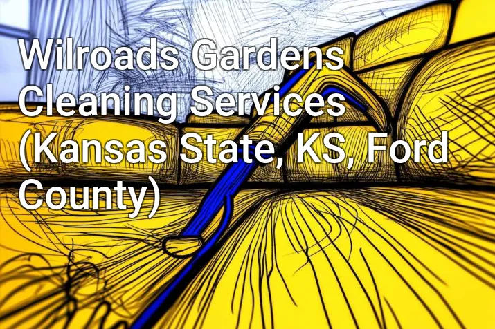 Wilroads Gardens Cleaning Services (Kansas State, KS, Ford County)