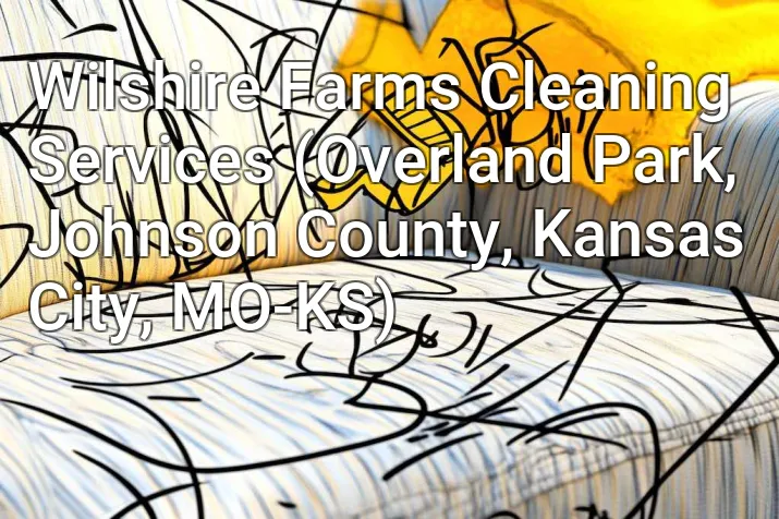 Wilshire Farms Cleaning Services (Overland Park, Johnson County, Kansas City, MO-KS)